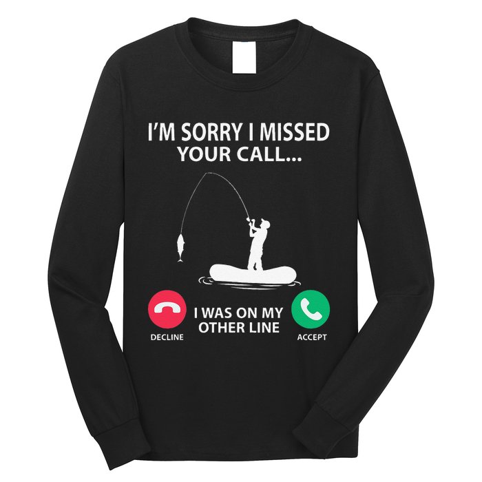 Sorry I Missed Your Call I Was On My Other Line Fishing Long Sleeve Shirt