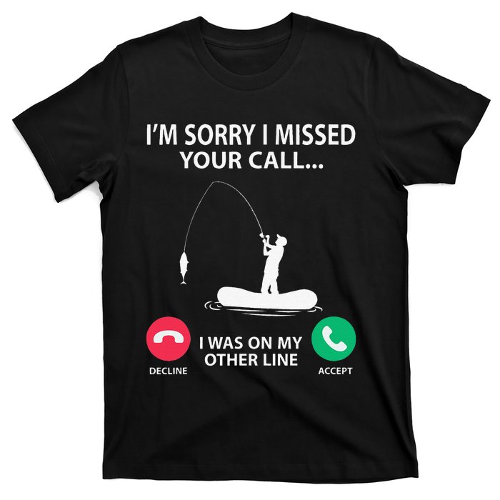 Sorry I Missed Your Call I Was On My Other Line Fishing T-Shirt