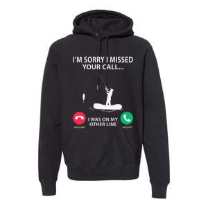 Sorry I Missed Your Call I Was On My Other Line Fishing Premium Hoodie