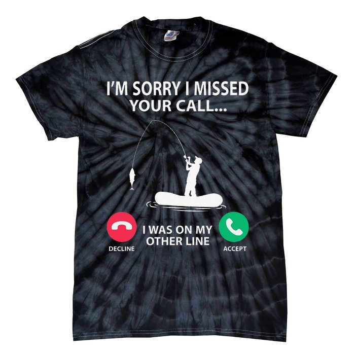 Sorry I Missed Your Call I Was On My Other Line Fishing Tie-Dye T-Shirt