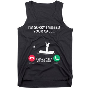 Sorry I Missed Your Call I Was On My Other Line Fishing Tank Top