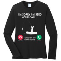 Sorry I Missed Your Call I Was On My Other Line Fishing Ladies Long Sleeve Shirt