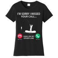 Sorry I Missed Your Call I Was On My Other Line Fishing Women's T-Shirt