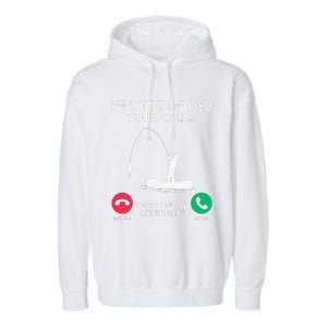 Sorry I Missed Your Call I Was On My Other Line Fishing Garment-Dyed Fleece Hoodie