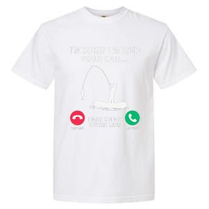 Sorry I Missed Your Call I Was On My Other Line Fishing Garment-Dyed Heavyweight T-Shirt