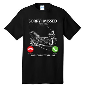 Sorry I Missed Your Call I Was On My Other Line Bass Fishing Tall T-Shirt