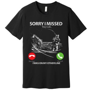 Sorry I Missed Your Call I Was On My Other Line Bass Fishing Premium T-Shirt