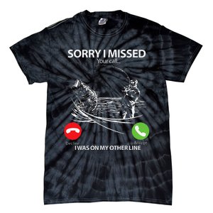 Sorry I Missed Your Call I Was On My Other Line Bass Fishing Tie-Dye T-Shirt