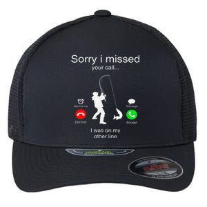 Sorry I Missed Your Call I Was On My Other Line Fishing Flexfit Unipanel Trucker Cap