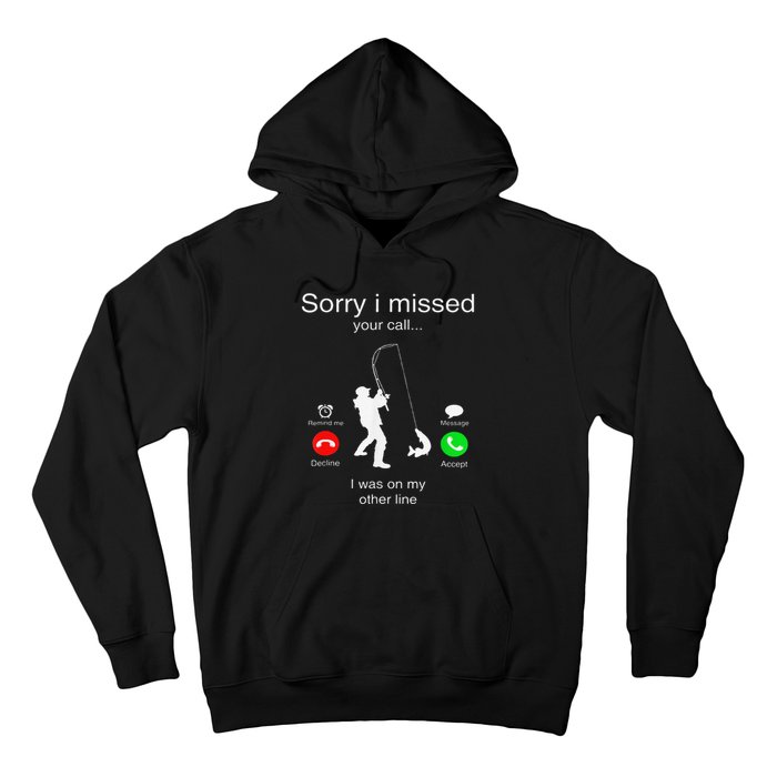 Sorry I Missed Your Call I Was On My Other Line Fishing Hoodie