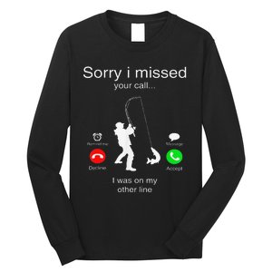 Sorry I Missed Your Call I Was On My Other Line Fishing Long Sleeve Shirt