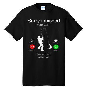 Sorry I Missed Your Call I Was On My Other Line Fishing Tall T-Shirt