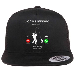 Sorry I Missed Your Call I Was On My Other Line Fishing Flat Bill Trucker Hat