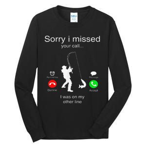 Sorry I Missed Your Call I Was On My Other Line Fishing Tall Long Sleeve T-Shirt