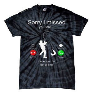 Sorry I Missed Your Call I Was On My Other Line Fishing Tie-Dye T-Shirt