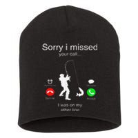 Sorry I Missed Your Call I Was On My Other Line Fishing Short Acrylic Beanie