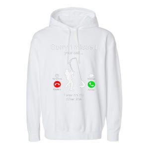 Sorry I Missed Your Call I Was On My Other Line Fishing Garment-Dyed Fleece Hoodie