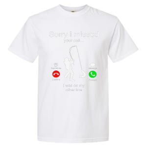 Sorry I Missed Your Call I Was On My Other Line Fishing Garment-Dyed Heavyweight T-Shirt