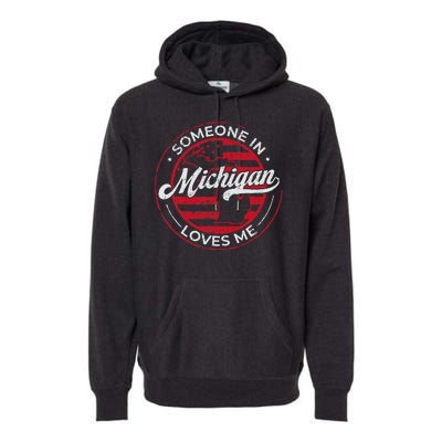 Someone In Michigan Loves Me Michigan Premium Hoodie