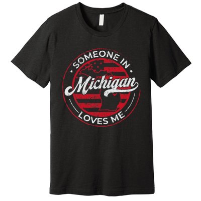 Someone In Michigan Loves Me Michigan Premium T-Shirt