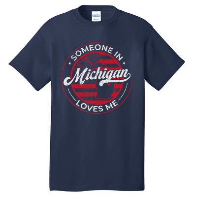 Someone In Michigan Loves Me Michigan Tall T-Shirt