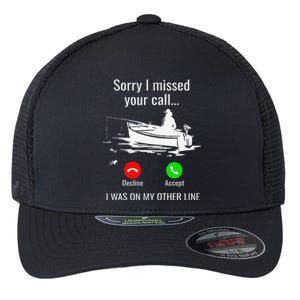 Sorry I Missed Your Call I Was On Other Line Boat Fishing Flexfit Unipanel Trucker Cap