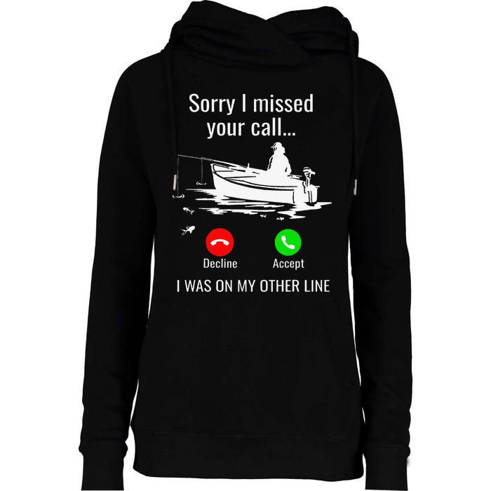 Sorry I Missed Your Call I Was On Other Line Boat Fishing Womens Funnel Neck Pullover Hood