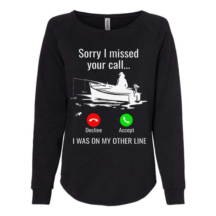 Sorry I Missed Your Call I Was On Other Line Boat Fishing Womens California Wash Sweatshirt