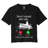 Sorry I Missed Your Call I Was On Other Line Boat Fishing Women's Crop Top Tee