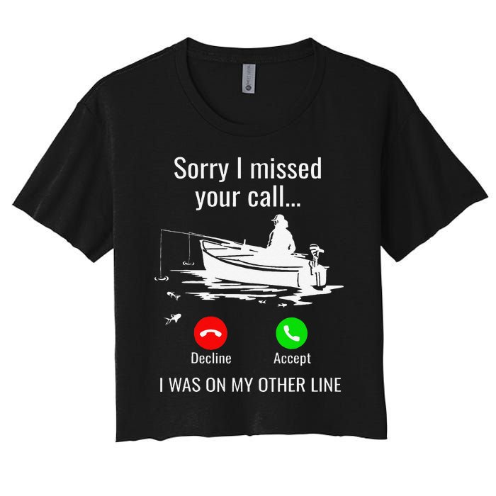 Sorry I Missed Your Call I Was On Other Line Boat Fishing Women's Crop Top Tee