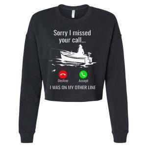 Sorry I Missed Your Call I Was On Other Line Boat Fishing Cropped Pullover Crew