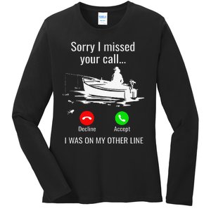 Sorry I Missed Your Call I Was On Other Line Boat Fishing Ladies Long Sleeve Shirt