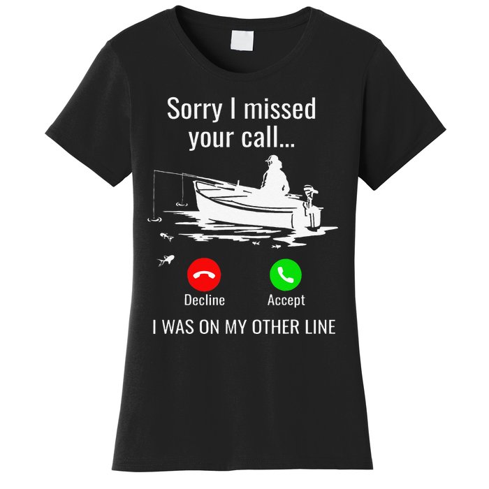 Sorry I Missed Your Call I Was On Other Line Boat Fishing Women's T-Shirt