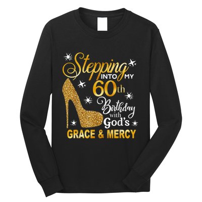 Stepping into my 60th birthday with God's grace & Mercy Long Sleeve Shirt