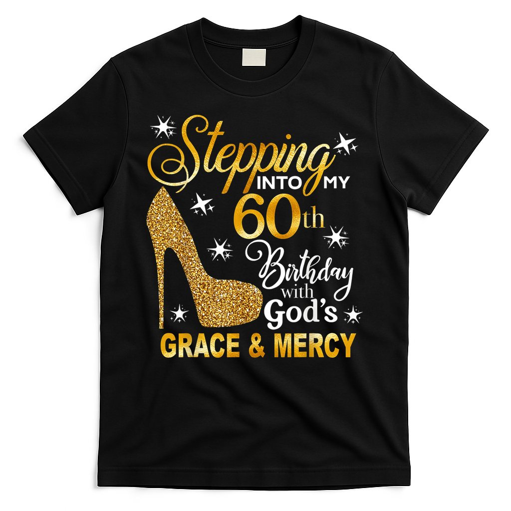 Stepping into my 60th birthday with God's grace & Mercy T-Shirt