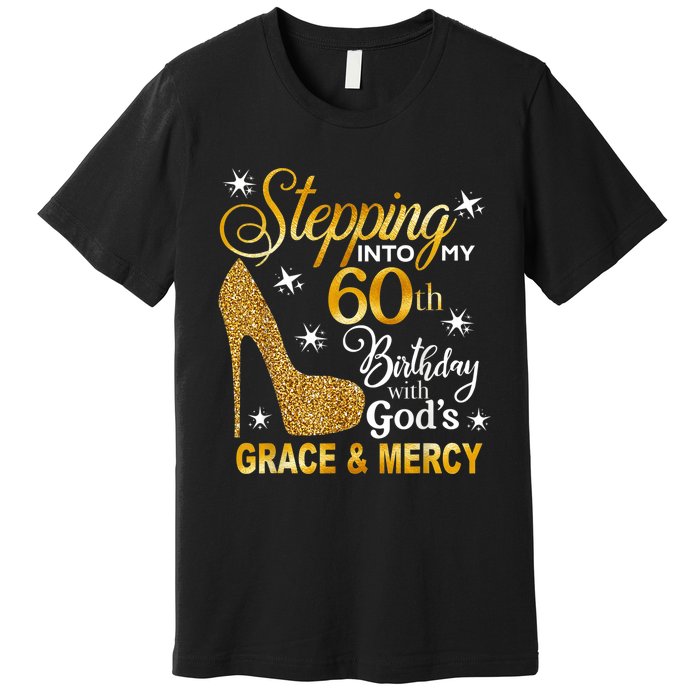 Stepping into my 60th birthday with God's grace & Mercy Premium T-Shirt