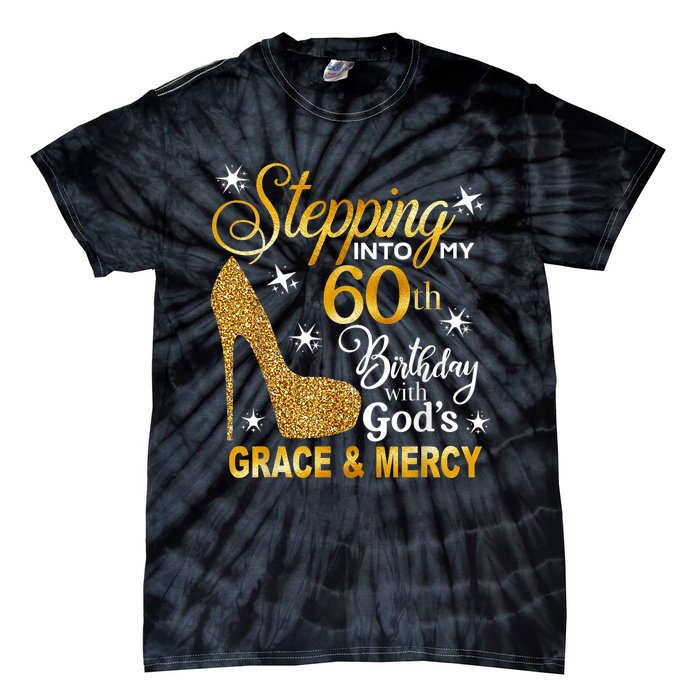 Stepping into my 60th birthday with God's grace & Mercy Tie-Dye T-Shirt