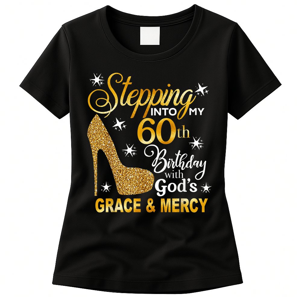 Stepping into my 60th birthday with God's grace & Mercy Womens T-Shirt