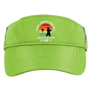 Sorry I Missed Your Call I Was On The Other Line Fishing Adult Drive Performance Visor