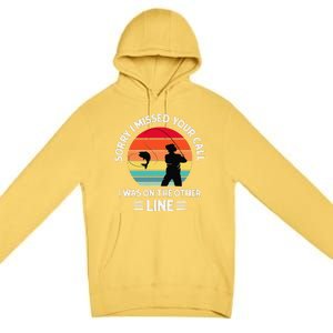 Sorry I Missed Your Call I Was On The Other Line Fishing Premium Pullover Hoodie