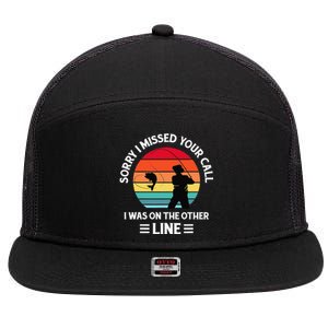 Sorry I Missed Your Call I Was On The Other Line Fishing 7 Panel Mesh Trucker Snapback Hat