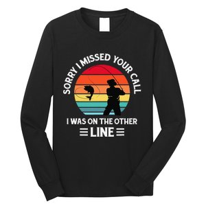 Sorry I Missed Your Call I Was On The Other Line Fishing Long Sleeve Shirt