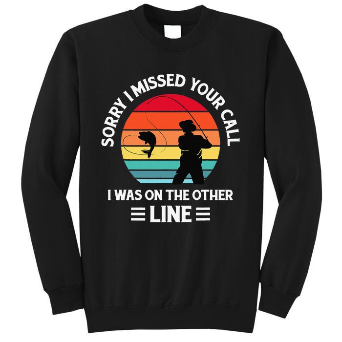 Sorry I Missed Your Call I Was On The Other Line Fishing Sweatshirt