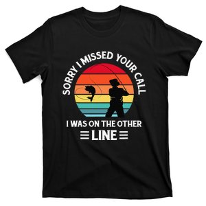 Sorry I Missed Your Call I Was On The Other Line Fishing T-Shirt