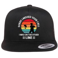 Sorry I Missed Your Call I Was On The Other Line Fishing Flat Bill Trucker Hat