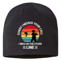 Sorry I Missed Your Call I Was On The Other Line Fishing Sustainable Beanie