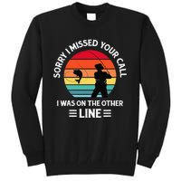 Sorry I Missed Your Call I Was On The Other Line Fishing Tall Sweatshirt