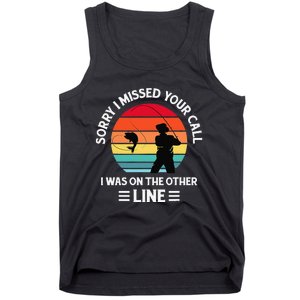 Sorry I Missed Your Call I Was On The Other Line Fishing Tank Top