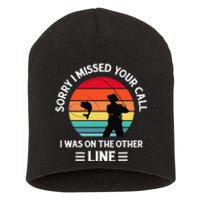 Sorry I Missed Your Call I Was On The Other Line Fishing Short Acrylic Beanie