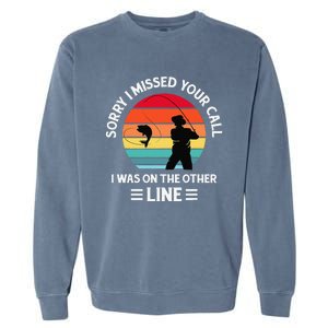 Sorry I Missed Your Call I Was On The Other Line Fishing Garment-Dyed Sweatshirt